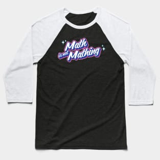 Math is not Mathing Baseball T-Shirt